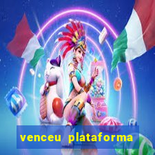 venceu plataforma de jogos